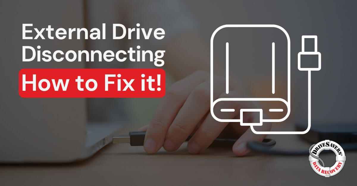 A person plugs an external drive into a laptop. The image features text: "External Drive Disconnecting. How to Fix it!" There's a graphic of a drive and cable, hinting at ways to safely retrieve deleted images. The logo "DriveSavers Data Recovery" is at the bottom right.